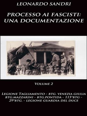 cover image of Processo ai fascisti--una documentazione Volume 2 Legione Tagliamento, Btg.Venezia Giulia, Btg.Mazzarini, Btg.Pontida, Btg.Montebello, 29°Btg., Legione Guardia del Duce